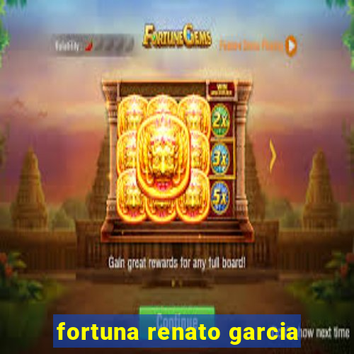 fortuna renato garcia